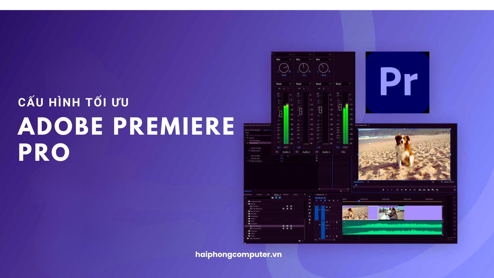 Cấu hình máy tính cho chỉnh sửa video 4K trong Adobe Premiere