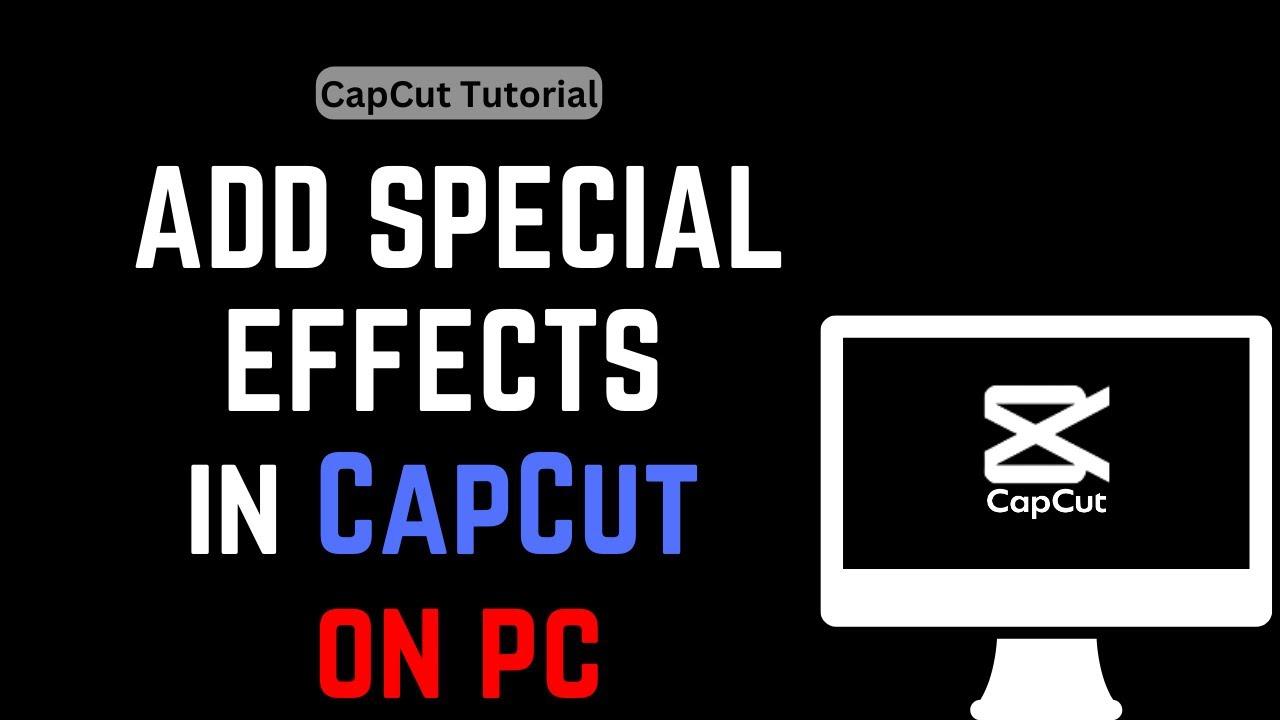 Hiệu ứng đặc biệt trong CapCut Trung Quốc