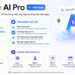 Google AI Pro Việt Nam: Giá, tính năng, điều kiện và hướng dẫn đăng ký