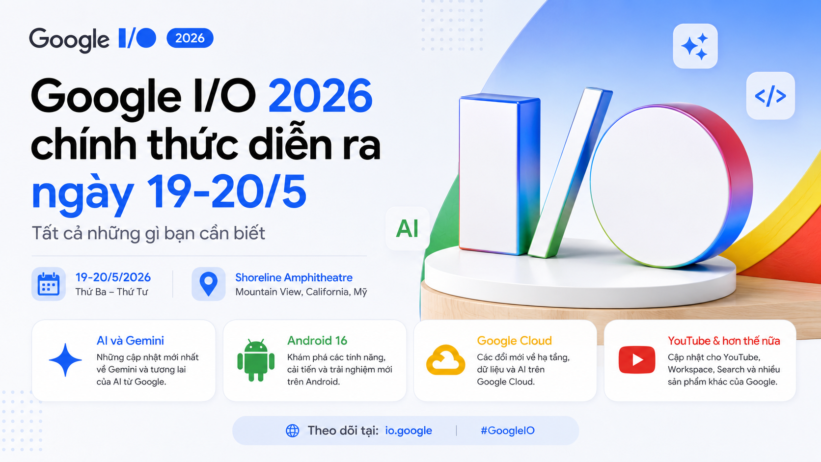 Google I/O 2026 chính thức diễn ra ngày 19-20/5: Tất cả những gì bạn cần biết - Google I/O 2026 chính thức diễn ra ngày 19-20/5: Tất cả những gì bạn cần biết