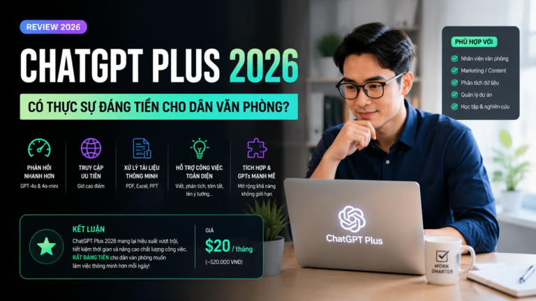 Review ChatGPT Plus 2026: Có Thực Sự Đáng Tiền Cho Dân Văn Phòng? - review chatgpt plus