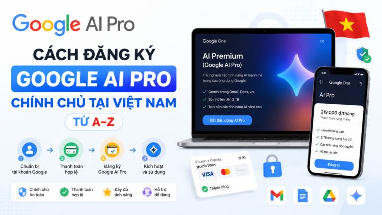 Cách đăng ký Google AI Pro chính chủ tại Việt Nam từ A–Z - đăng ký google ai pro