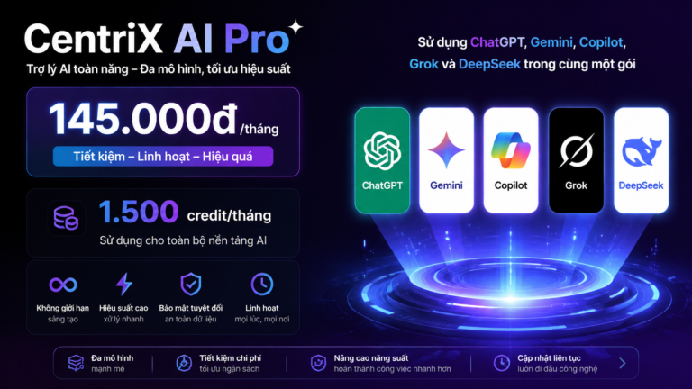 CentriX AI Pro – 145.000đ/tháng: 1.500 credit/tháng sử dụng ChatGPT, Gemini, Copilot, Grok và DeepSeek - CentriX AI Pro, ChatGPT, Gemini, Copilot, Grok, DeepSeek