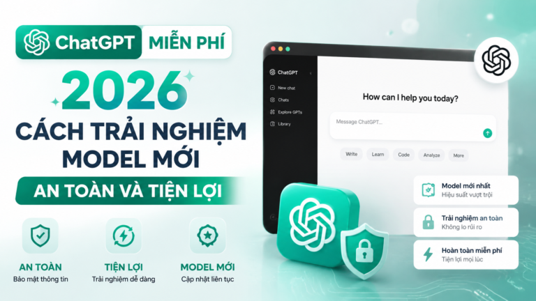 Chat GPT miễn phí 2026: Cách trải nghiệm model mới an toàn và tiện lợi - chat GPT miễn phí, ChatGPT miễn phí, AI Chat miễn phí