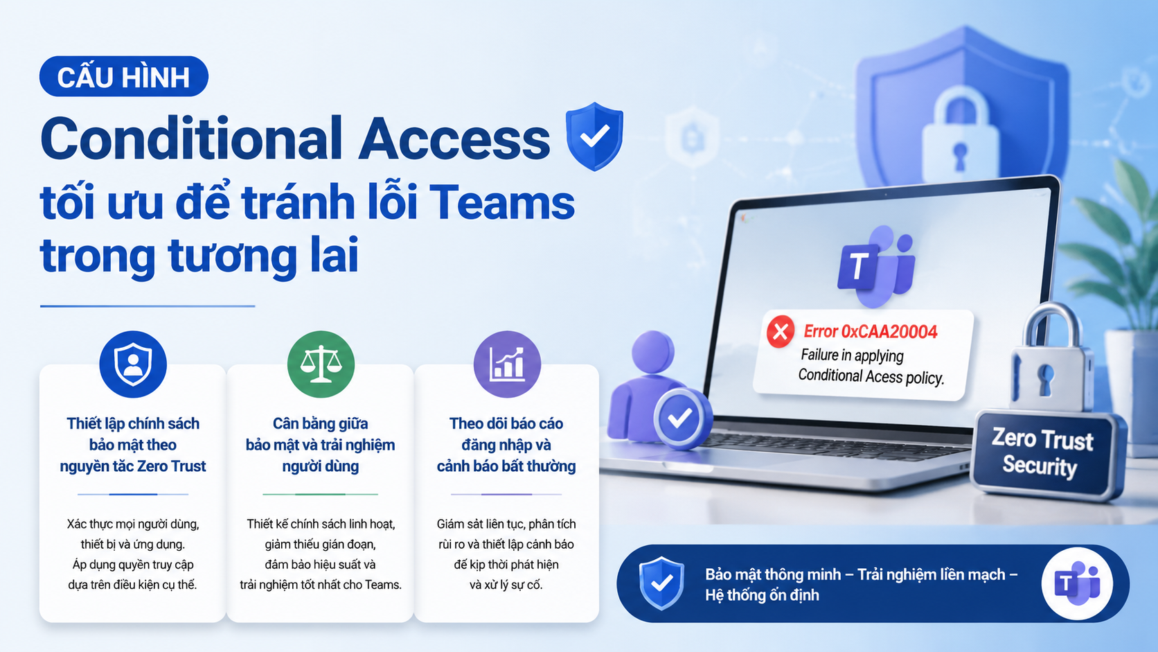 Cấu hình Conditional Access tối ưu để tránh lỗi Teams trong tương lai Cấu hình Conditional Access tối ưu để tránh lỗi Teams trong tương lai - sửa lỗi Teams 0xCAA20004