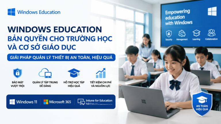 Windows Education bản quyền cho trường học và cơ sở giáo dục: Giải pháp quản lý thiết bị an toàn, hiệu quả - Windows Education bản quyền
