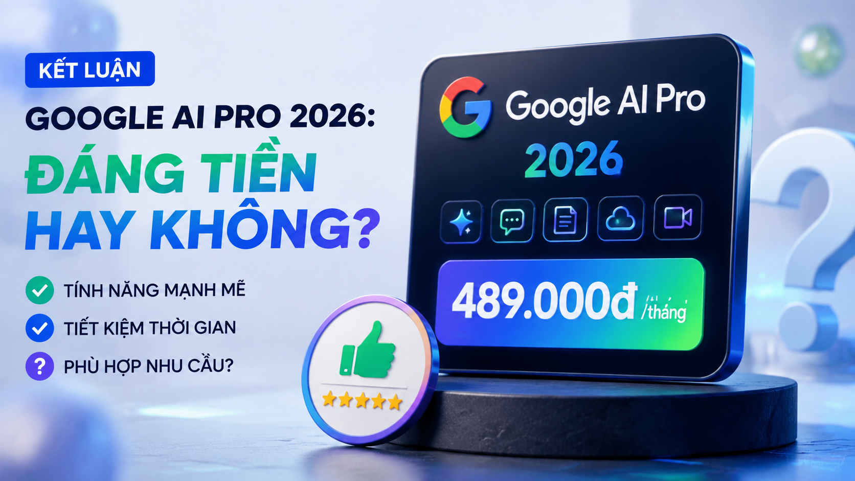 Kết luận đánh giá Google AI Pro 2026: Đáng tiền hay không? - đánh giá google ai pro