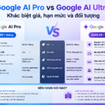 Google AI Pro vs Google AI Ultra: Khác biệt giá, hạn mức và đối tượng - google ai pro vs ultra
