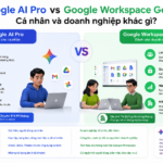 Google AI Pro vs Google Workspace Gemini: Cá nhân và doanh nghiệp khác gì? - google ai pro vs google workspace