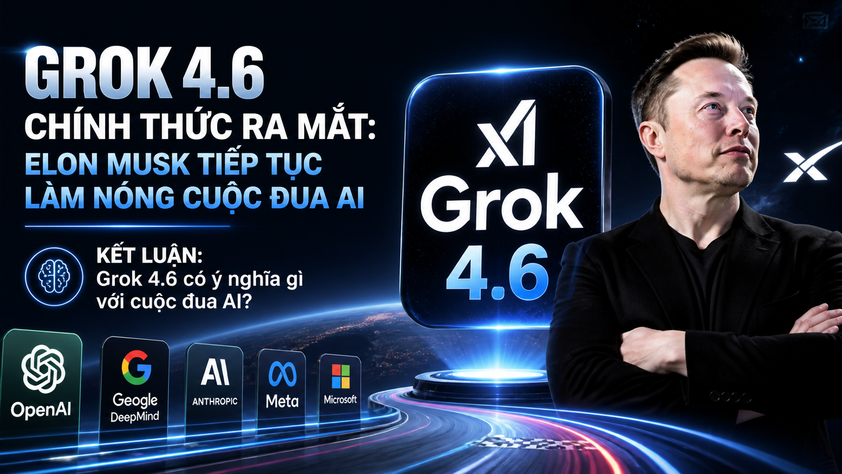 Kết luận: Grok 4.6 có ý nghĩa gì với cuộc đua AI? - Grok 4.6