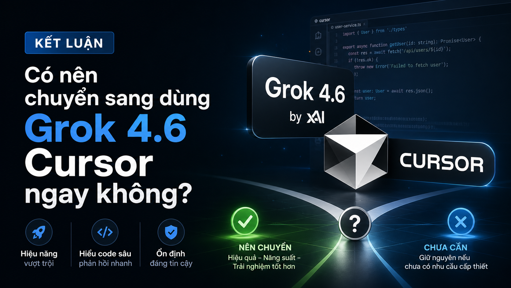 Kết luận: Có nên chuyển sang dùng Grok 4.6 Cursor ngay không? - Grok 4.6 Cursor