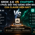 Grok 4.6 vs ChatGPT: Có Phải Đối Thủ Đáng Gờm Nhất Của Claude Hiện Nay?