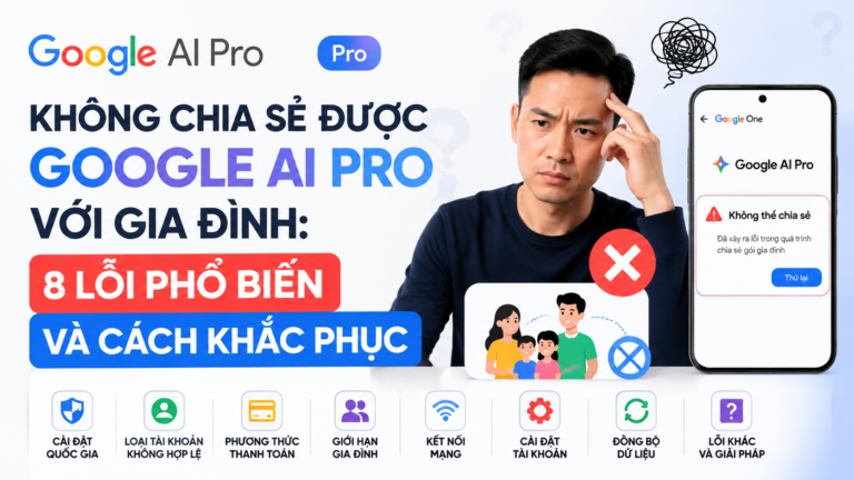 Không chia sẻ được Google AI Pro với gia đình: 8 lỗi phổ biến và cách khắc phục - không chia sẻ được google ai pro