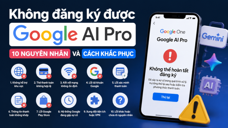 Không đăng ký được Google AI Pro: 10 nguyên nhân và cách khắc phục - không đăng ký được google ai pro