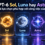 GPT‑6 Sol, Luna hay Astra: Đâu là lựa chọn phù hợp với công việc của bạn? - cách dùng GPT‑6 Sol và Luna