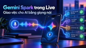 Gemini Spark trong Live: Giao việc cho AI bằng giọng nói