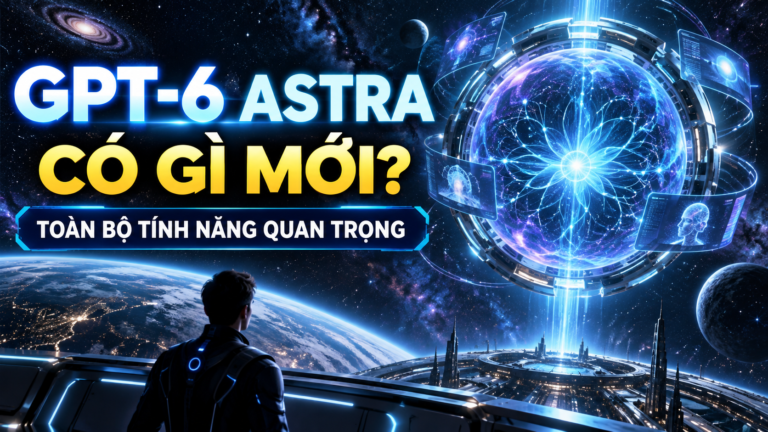 GPT-6 Astra Có Gì Mới? Toàn Bộ Tính Năng Quan Trọng - gpt-6 astra features