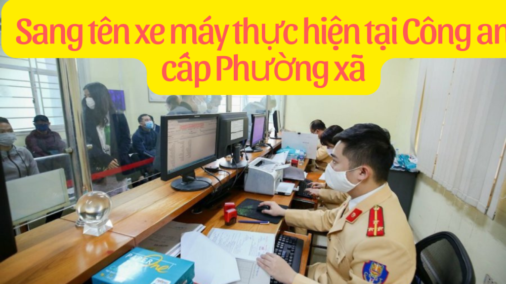 sang tên xe máy thực hiện tại Công an cấp Phường xã
